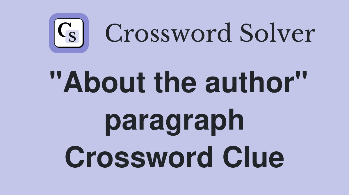 "About the author" paragraph Crossword Clue Answers Crossword Solver